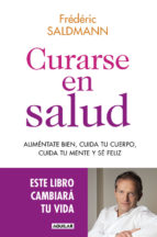 Curarse en salud : aliméntate bien, cuida tu cuerpo, tu mente y sé feliz