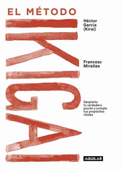 El método Ikigai : despierta tu verdadera pasión y cumple tus propósitos vitales