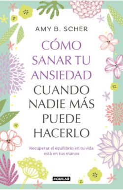 Cómo sanar tu ansiedad cuando nadie más puede hacerlo