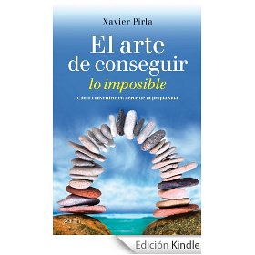 El arte de conseguir lo imposible : cómo convertirte en héroe de tu propia vida