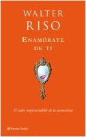 Enamórate de ti : el valor imprescindible de la autoestima