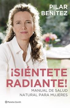 ¡Siéntete radiante! : manual de salud natural para mujeres