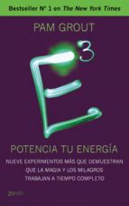 E3 : Potencia tu energía. Nueve experimentos más que demuestran que la magia y los milagros trabajan