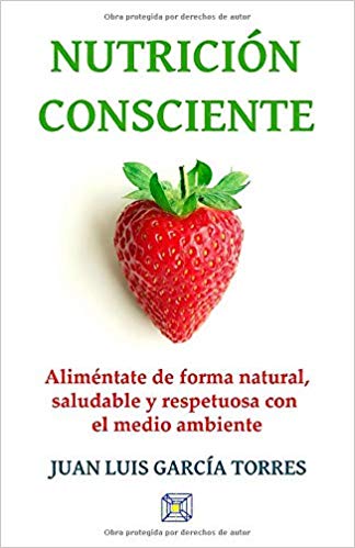 Nutrición consciente : aliméntate de forma natural, saludable y respetuosa con el medio ambiente