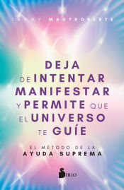 Deja de intentar manifestar y permite que el universo te guíe.