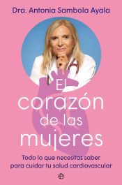 El corazón de las mujeres. Todo lo que necesitas saber para cuidar tu salud cardiovascular.
