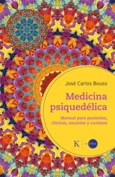 Medicina Psiquedélica. Manual para pacientes, clínicos, usuarios y curiosos