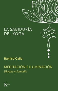 La sabiduría del Yoga. Meditación e iluminación. Dyana y Samadhi