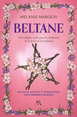 Beltane. Una completa guía para celebreción de la fiesta de la fertilidad