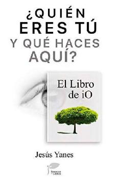 Quién eres tú y qué haces aquí : el "Libro de iO"