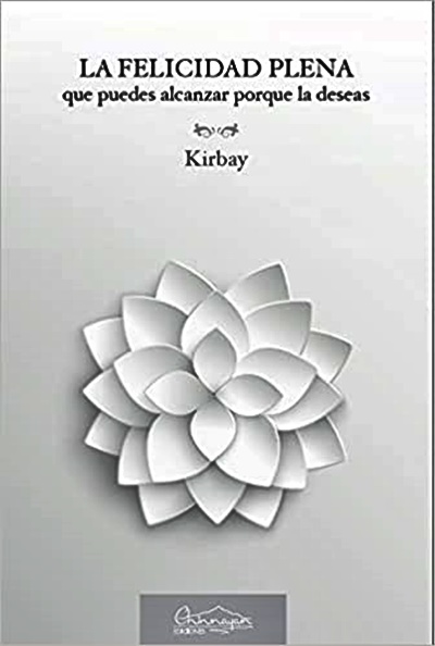 La felicidad plena : que puedes alcanzar porque la deseas