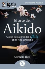 El arte del Aikido. Claves para aprender a fluir en la vida cotidiana.