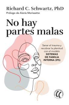 No hay partes malas : sanar el trauma y recobrar la plenitud con el modelo sistemas de familia inter