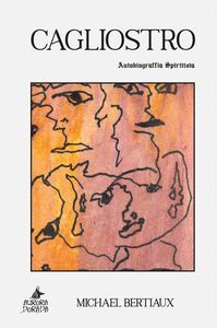 Cagliostro. Autobiografia spiritista