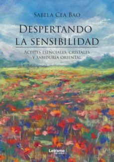 Despertando la sensibilidad : aceites esenciales, cristales y sabiduría oriental