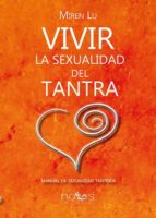 Vivir la sexualidad del tantra : manual de sexualidad tántrica