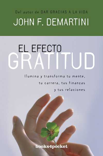 El efecto gratitud : ilumina y transforma tu mente, tu carrera, tus finanzas y tus relaciones