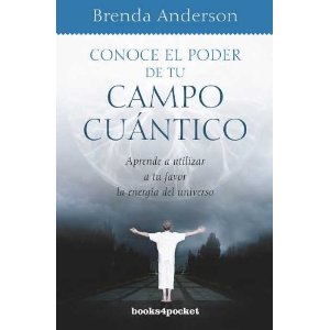 Conoce el poder de tu campo cuántico : aprende a utilizar a tu favor la energía del Universo