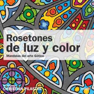 Rosetones de luz y color : mandalas del arte gótico