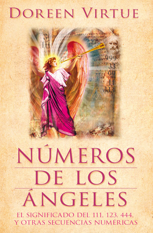 Números de los ángeles : el significado del 111, 123, 444, y otras secuencias numéricas