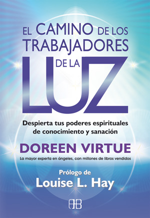 El camino de los trabajadores de la luz : despierta tus poderes espirituales de conocimiento y sanac