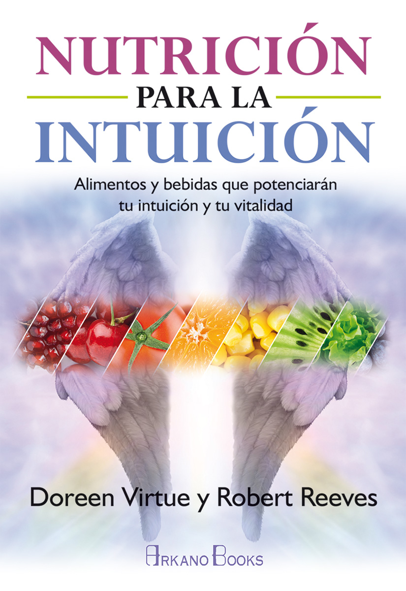 Nutrición para la intuición : alimentos y bebidas que potenciarán tu intuición y tu vitalidad