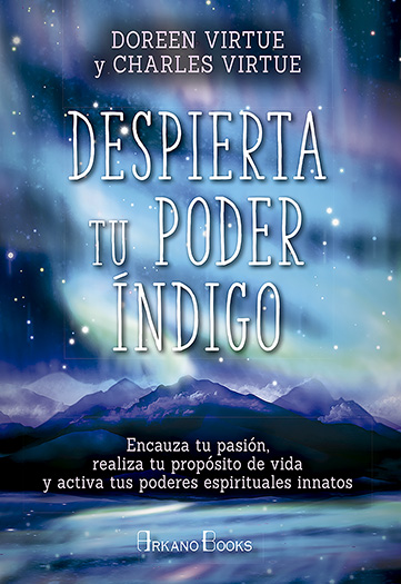 Despierta tu poder índigo : encauza tu pasión, realiza tu propósito de vida y activa tus poderes esp