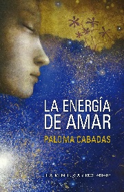 La energía de amar : realmente, ¿sabemos amar?