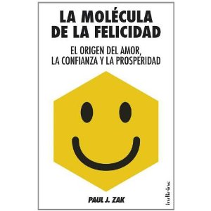 La molécula de la felicidad : el orígen del amor, la confianza y la prosperidad