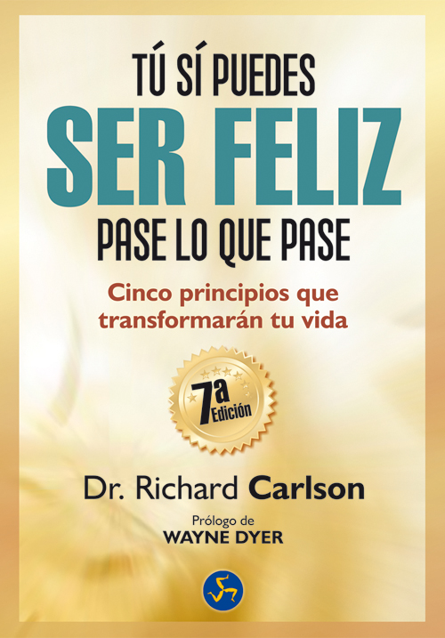 Tú sí puedes ser feliz pase lo que pase : cinco principios que transformarán tu vida