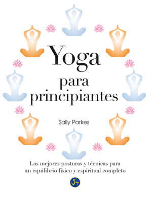 Yoga para principiantes : las mejores posturas y técnicas para un equilibrio físico y espiritual com