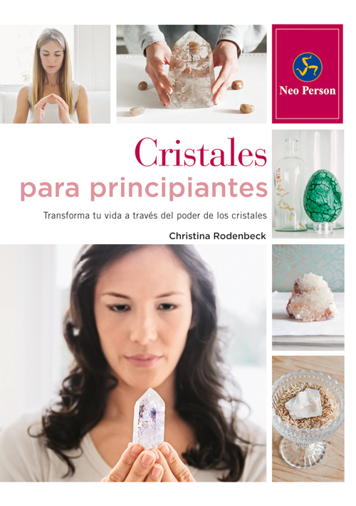 Cristales para principiantes : transforma tu vida a través del poder de los cristales