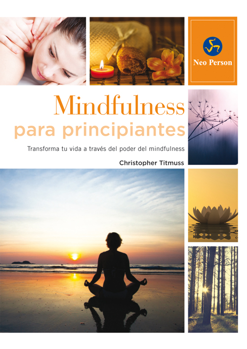 Mindfulness para principiantes : transforma tu vida a través del poder del mindfulness