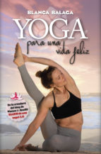 Yoga para una vida feliz : de la creadora de "Diario de una yogui 2.0"