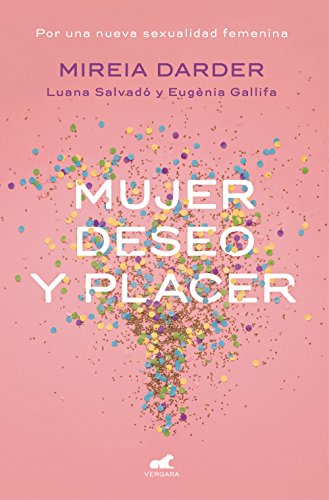 Mujer, deseo y placer : por una nueva sexualidad femenina