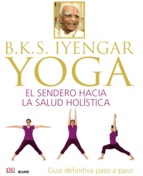 B.K.S. Iyengar : yoga : el sendero hacia la salud holística