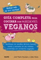 Guía completa para cocinar con ingredientes veganos : sustituya con sencillez lácteos, huevos, carne