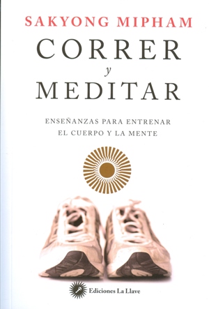 Correr y meditar : enseñanzas para entrenar el cuerpo y la mente