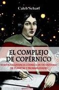 El complejo de Copérnico : nuestra relevancia cósmica en un universo de planetas y probabilidades