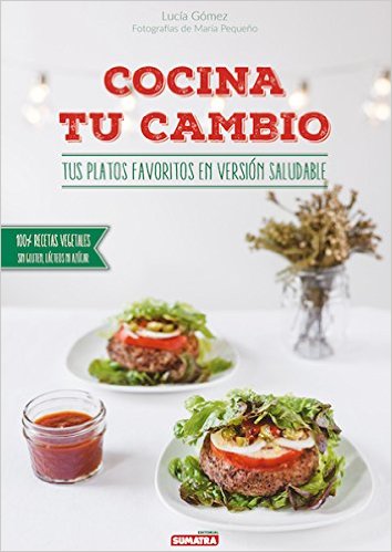 Cocina tu cambio : tus platos favoritos en versión saludable