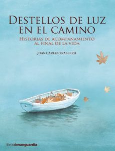 Destellos de luz en el camino : historias de acompañamiento al final de la vida