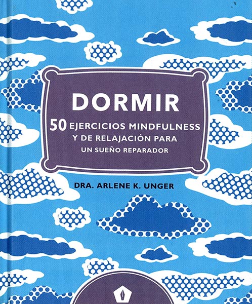 Dormir : 50 ejercicios Mindfulness y de relajación para un sueño reparador