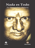 Nada es todo : la quintaesencia de las enseñanzas de Sri Nisargadatta Maharaj