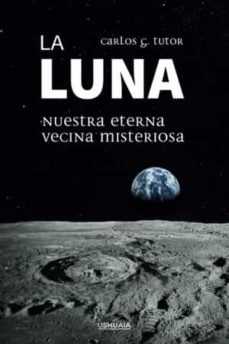 La luna . Nuestra eterna vecina misteriosa