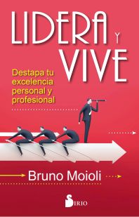 Lidera y vive : destapa tu excelencia personal y profesional