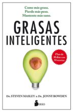 Grasas inteligentes : come más grasa, pierde más peso, mantente más sano