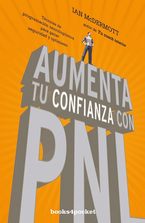 Aumenta tu confianza con PNL : Técnicas de programación neurolingüística para ganar seguridad y opti