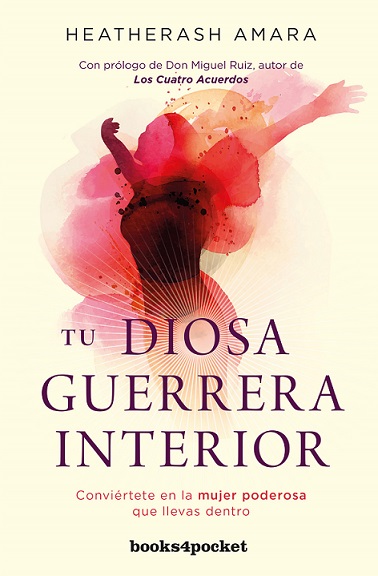 Tu diosa guerrera interior : conviértete en la mujer poderosa que llevas dentro