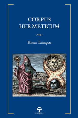Corpus Hermeticum : Poimandres, Asclepio, extractos del Estobeo y "Discurso sobre la Ogdóada y la En