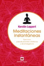 Meditaciones instantáneas : ejercicios para situaciones cotidianas y de emergencia